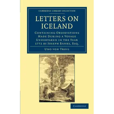 Letters on Iceland: Containing Observations Made During a Voyage Undertaken in the Year 1772 by Joseph Banks, Esq.
