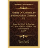 History Of Armenia, By Father Michael Chamich V2: From B. C. 2247 To The Year Of Christ 1780 Or 1229 Of The Armenian Era (1827)