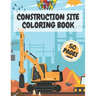 Construction Site Coloring Book: Truck Activity Books for Kids 4-8 8-10 Crafts Crayons