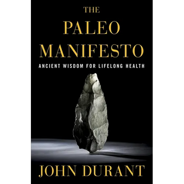 The Paleo Manifesto: Ancient Wisdom for Lifelong Health