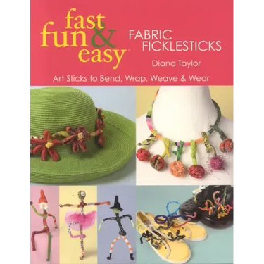 Fast, Fun & Easy(R) Fabric Ficklesticks - Print on Demand Edition