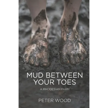 Mud Between Your Toes: A Rhodesian Farm