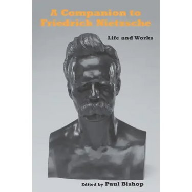 A Companion to Friedrich Nietzsche: Life and Works