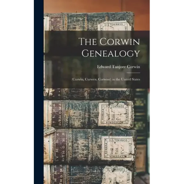 The Corwin Genealogy: (Curwin, Curwen, Corwine) in the United States