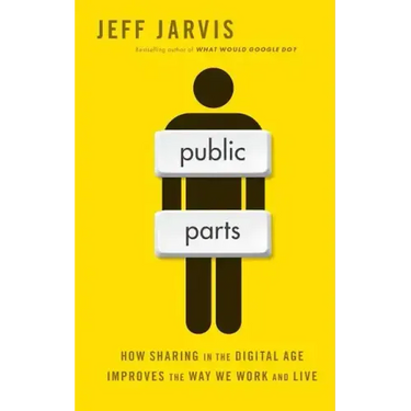 Public Parts: How Sharing in the Digital Age Improves the Way We Work and Live