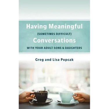 Having Meaningful, Sometimes Difficult, Conversations with Our Adult Sons and Daughters