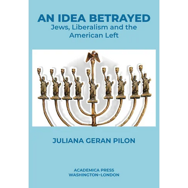 An Idea Betrayed: Jews, Liberalism, and the American Left