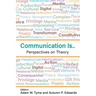 Communication Is...: Perspectives on Theory