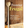 Frontier Frugal: Thrifty Hints and Recipes from Times Past