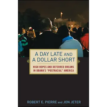 A Day Late and a Dollar Short: High Hopes and Deferred Dreams in Obama's Post-Racial America
