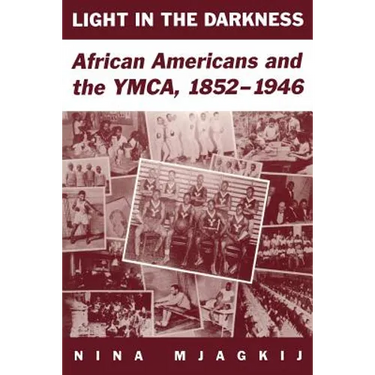 Light in the Darkness: African Americans and the YMCA, 1852-1946