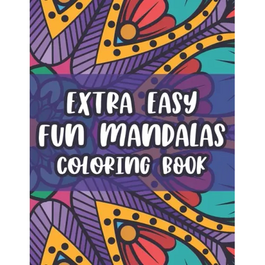 Extra Easy Fun Mandalas Coloring Book: Coloring Sheets With Simple Designs And Patterns For Beginners, Easy Mandalas To Color