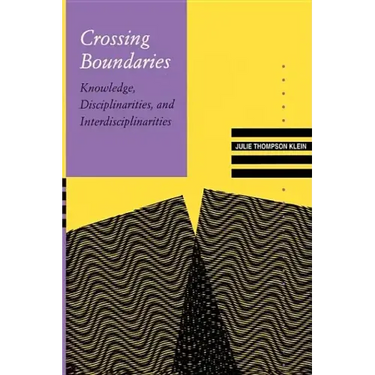 Crossing Boundaries: Knowledge, Disciplinarities, and Interdisciplinarities