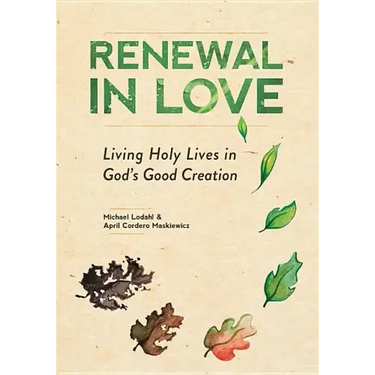 Renewal in Love: Living Holy Lives in God's Good Creation