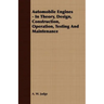 Automobile Engines - In Theory, Design, Construction, Operation, Testing And Maintenance
