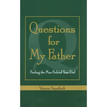Questions for My Father: Finding the Man Behind Your Dad