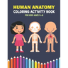 Human Anatomy Coloring Activity Book For Kids Ages 4-8: A Beautiful Instructive Guide to the Human Body Activity Book For Kids And Adults - Perfect Gi