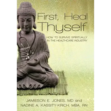 First, Heal Thyself: How to Survive Spiritually in the Healthcare Industry