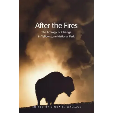 After the Fires: The Ecology of Change in Yellowstone National Park