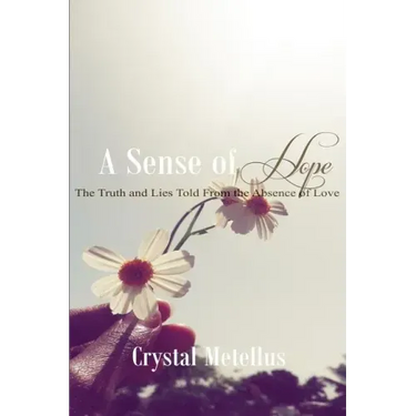 A Sense of Hope: The Truth and Lies Told From the Absence Of Love