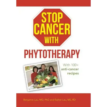 Stop Cancer with Phytotherapy: With 100+ Anti-Cancer Recipes