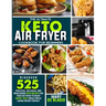 The Ultimate Keto Air Fryer Cookbook For Beginners: Discover 525 Practical, Delicious and Wholesome Recipes for Your Air Fryer to Enjoy Super-Tasty Me
