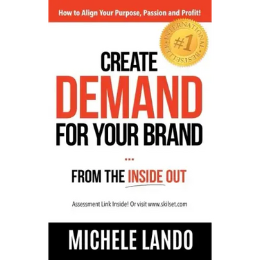 Create Demand For Your Brand... From The Inside Out: How to Align Your Purpose, Passion and Profit
