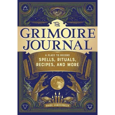 The Grimoire Journal: A Place to Record Spells, Rituals, Recipes, and More