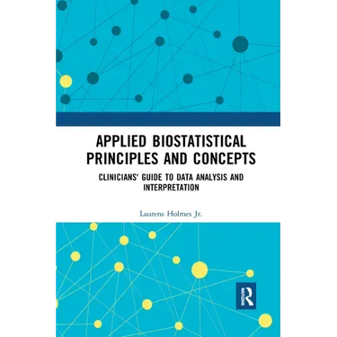 Applied Biostatistical Principles and Concepts: Clinicians' Guide to Data Analysis and Interpretation
