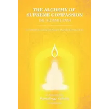 The Alchemy of Supreme Compassion the Ultimate Path: To Higher Consciousness and Deathless Life
