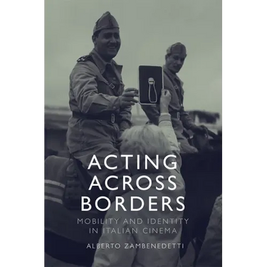 Acting Across Borders: Mobility and Identity in Italian Cinema