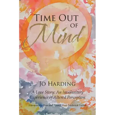 Time Out of Mind: A Love Story: An Involuntary Experience of Altered Perception
