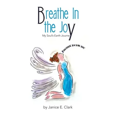Breathe in the Joy: My Soul's Earth Journey