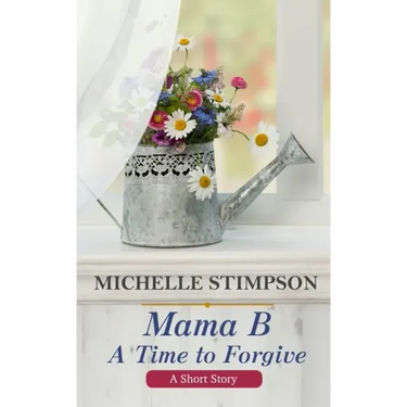 Mama B: A Time to Forgive (A Short Story)