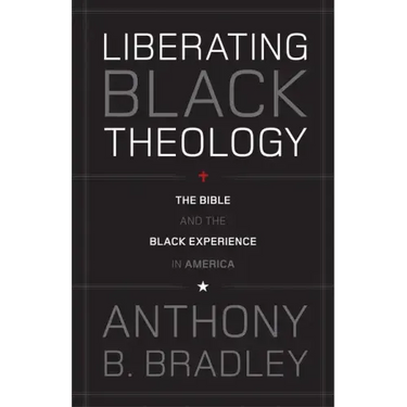 Liberating Black Theology: The Bible and the Black Experience in America