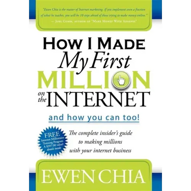 How I Made My First Million on the Internet and How You Can Too!: The Complete Insider's Guide to Making Millions with Your Internet Business