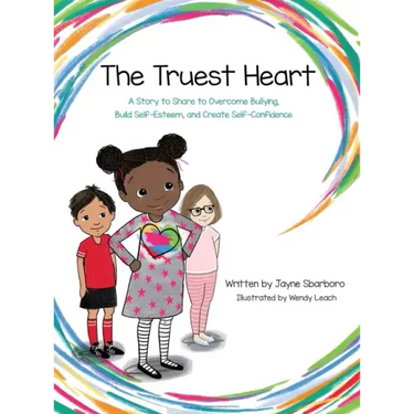 Truest Heart: A Story to Share to Overcome Bullying, Build Self Esteem and Create Confidence