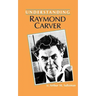 Understanding Raymond Carver
