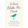 When Birds Are Near: Dispatches from Contemporary Writers