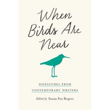 When Birds Are Near: Dispatches from Contemporary Writers
