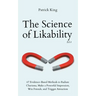 The Science of Likability: 67 Evidence-Based Methods to Radiate Charisma, Make a Powerful Impression, Win Friends, and Trigger Attraction (4th Ed.)