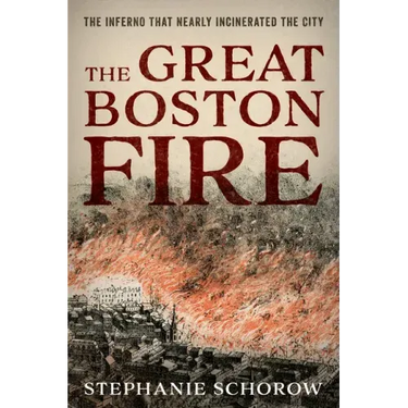 The Great Boston Fire: The Inferno That Nearly Incinerated the City