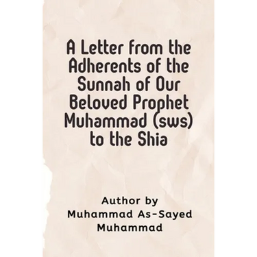A Letter from the Adherents of the Sunnah of Our Beloved Prophet Muhammad (sws) to the Shia