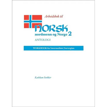 Arbeidsbok Til Norsk, Nordmenn Og Norge 2, Antologi: Workbook for Intermediate Norwegian