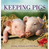 Keeping Pigs: The Complete Practical Guide for Pleasure or Profit