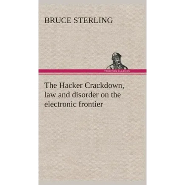 The Hacker Crackdown, law and disorder on the electronic frontier