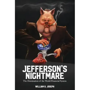Jefferson's Nightmare: The Domination of the World Financial System