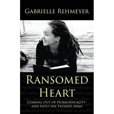 Ransomed Heart: Coming Out of Homosexuality and Into the Father's Arms