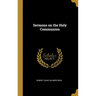 Sermons on the Holy Communion