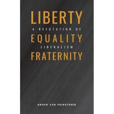 Liberty, Equality, Fraternity: A Refutation of Liberalism